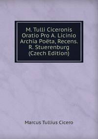 M. Tulli Ciceronis Oratio Pro A. Licinio Archia Poeta, Recens. R. Stuerenburg (Czech Edition)