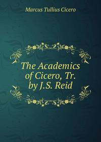 The Academics of Cicero, Tr. by J.S. Reid