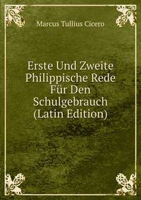 Erste Und Zweite Philippische Rede Fur Den Schulgebrauch (Latin Edition)