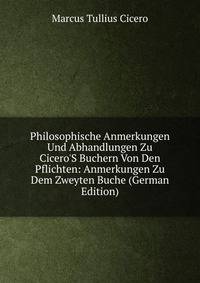 Philosophische Anmerkungen Und Abhandlungen Zu Cicero'S Buchern Von Den Pflichten: Anmerkungen Zu Dem Zweyten Buche (German Edition)