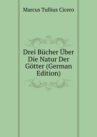 Drei Bucher Uber Die Natur Der Gotter (German Edition)
