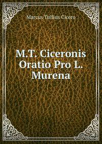 M.T. Ciceronis Oratio Pro L. Murena
