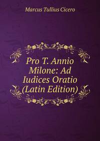 Pro T. Annio Milone: Ad Iudices Oratio (Latin Edition)