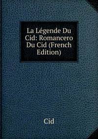 La Legende Du Cid: Romancero Du Cid (French Edition)