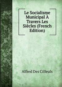 Le Socialisme Municipal A Travers Les Siecles (French Edition)