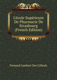 L'?cole Sup?rieure De Pharmacie De Strasbourg (French Edition)