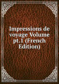 Impressions de voyage Volume pt.1 (French Edition)