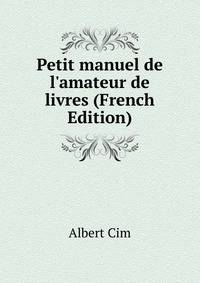 Petit manuel de l'amateur de livres (French Edition)