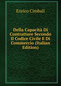 Della Capacita Di Contrattare Secondo Il Codice Civile E Di Commercio (Italian Edition)