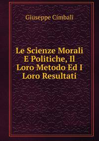 Le Scienze Morali E Politiche, Il Loro Metodo Ed I Loro Resultati