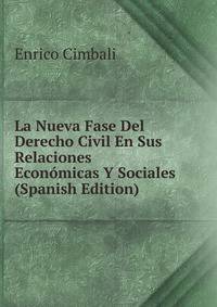La Nueva Fase Del Derecho Civil En Sus Relaciones Economicas Y Sociales (Spanish Edition)