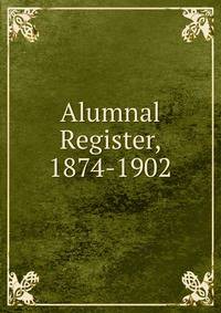 Alumnal Register, 1874-1902