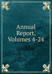 Annual Report, Volumes 4-24