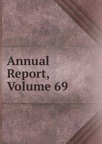 Annual Report, Volume 69
