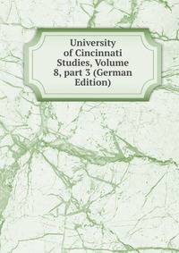 University of Cincinnati Studies, Volume 8, part 3 (German Edition)