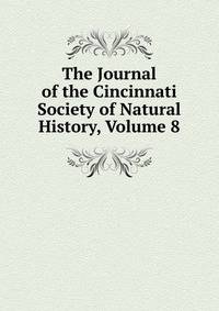The Journal of the Cincinnati Society of Natural History, Volume 8