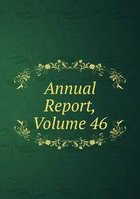 Annual Report, Volume 46
