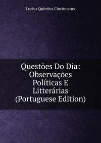 Questoes Do Dia: Observacoes Politicas E Litterarias (Portuguese Edition)