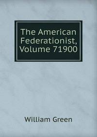 The American Federationist, Volume 71900