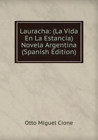 Lauracha: (La Vida En La Estancia) Novela Argentina (Spanish Edition)