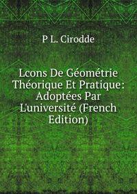 Lcons De G?om?trie Th?orique Et Pratique: Adopt?es Par L'universit? (French Edition)