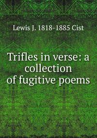 Trifles in verse: a collection of fugitive poems