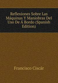Reflexiones Sobre Las Maquinas Y Maniobras Del Uso De A Bordo (Spanish Edition)