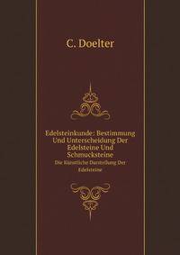 Edelsteinkunde: Bestimmung Und Unterscheidung Der Edelsteine Und Schmucksteine. Die Kunstliche Darstellung Der Edelsteine (German Edition)