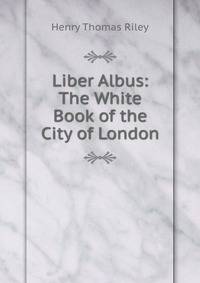 Liber Albus: The White Book of the City of London