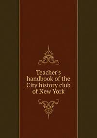 Teacher's handbook of the City history club of New York