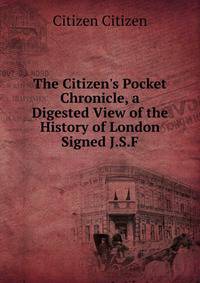 The Citizen's Pocket Chronicle, a Digested View of the History of London Signed J.S.F