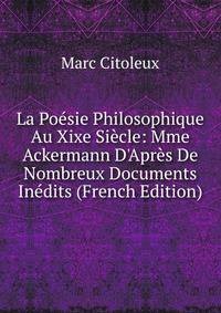 La Po?sie Philosophique Au Xixe Si?cle: Mme Ackermann D'Apr?s De Nombreux Documents In?dits (French Edition)