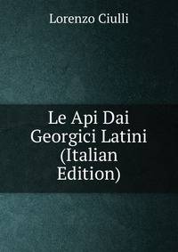 Le Api Dai Georgici Latini (Italian Edition)