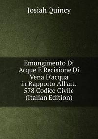 Emungimento Di Acque E Recisione Di Vena D'acqua in Rapporto All'art: 578 Codice Civile (Italian Edition)
