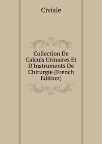 Collection De Calculs Urinaires Et D'Instruments De Chirurgie (French Edition)