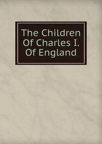 The Children Of Charles I. Of England