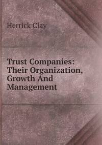 Trust Companies: Their Organization, Growth And Management