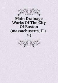 Main Drainage Works Of The City Of Boston (massachusetts, U.s.a.)
