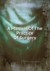 A Manual Of The Practice Of Surgery