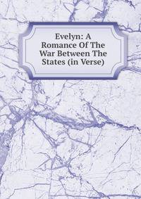 Evelyn: A Romance Of The War Between The States (in Verse)