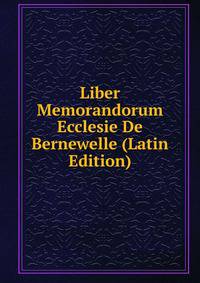 Liber Memorandorum Ecclesie De Bernewelle (Latin Edition)