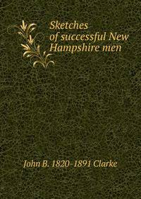 Sketches of successful New Hampshire men