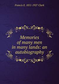 Memories of many men in many lands: an autobiography