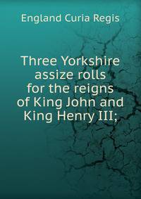 Three Yorkshire assize rolls for the reigns of King John and King Henry III;