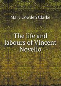 The life and labours of Vincent Novello