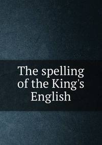 The spelling of the King's English