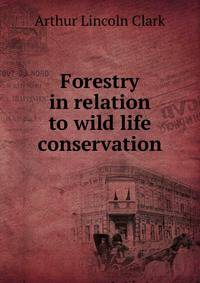 Forestry in relation to wild life conservation