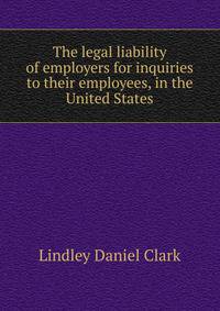 The legal liability of employers for inquiries to their employees, in the United States