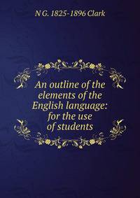 An outline of the elements of the English language: for the use of students.
