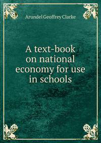 A text-book on national economy for use in schools